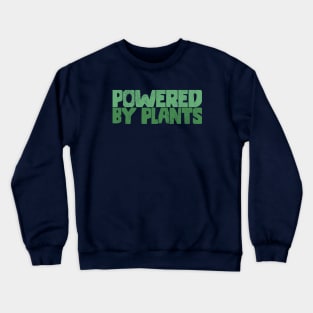 Powered By Plants Crewneck Sweatshirt